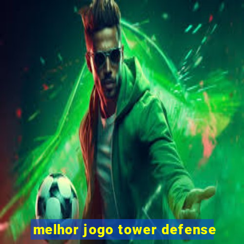 melhor jogo tower defense